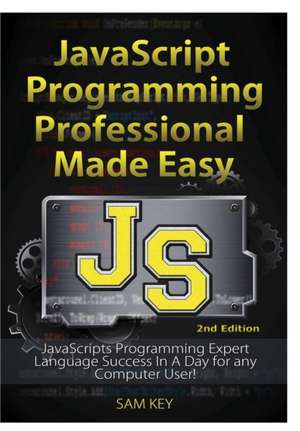 JavaScript Professional Programming Made Easy de Sam Key