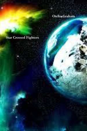 Star Crossed Fighters de Otelia Graham