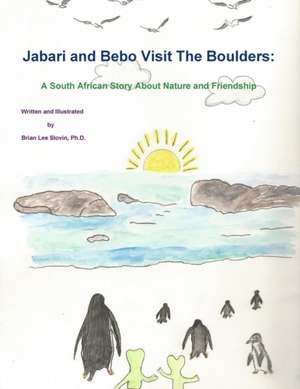 Jabari and Bebo Visit the Boulders: A South African Story about Nature and Friendship de Ph. D. Brian Lee Slovin