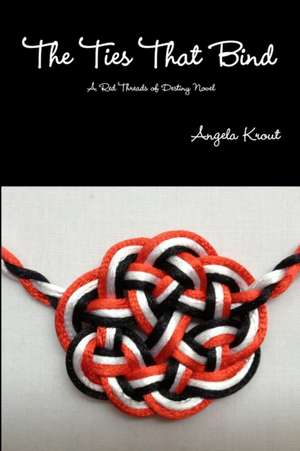 The Ties That Bind - A Red Threads of Destiny Novel de Angela Krout