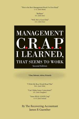 Mangement C.R.A.P. I Learned, That Seems to Work. Second Edition. de James R. Guenther