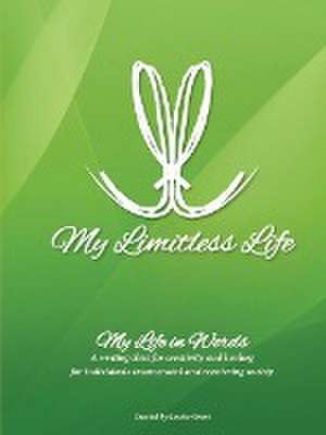 My Limitless Life - My Life in Words: Writing Curriculum for Jails and Prisons de Louise Grant