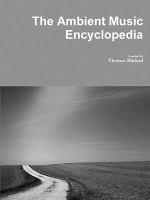 The Ambient Music Encyclopedia de Thomas Bluford