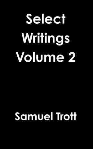 Select Writings Volume 2 de Samuel Trott