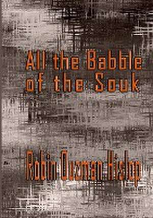 All the Babble of the Souk de Robin Ouzman Hislop