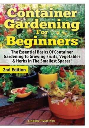 Container Gardening for Beginners de Lindsey Pylarinos