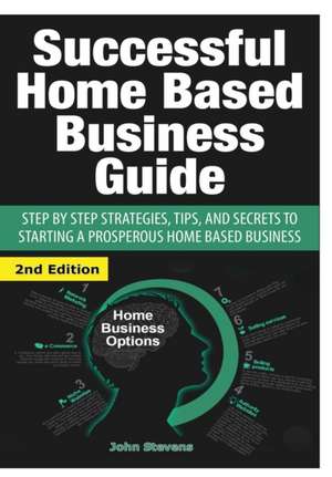 Successful Home Based Business Guide de John Stevens