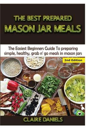 The Best Prepared Mason Jar Meals de Claire Daniels