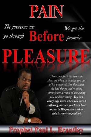 Pain Before Pleasure de Prophet Paul L. Brantley