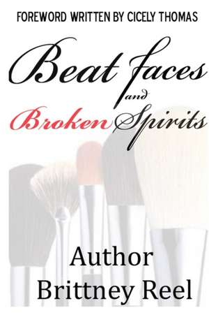 Beat Faces and Broken Spirits de Brittney Reel