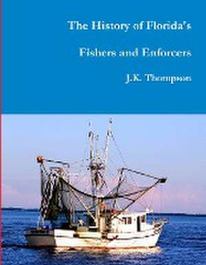 The History of Florida's Fishers and Enforcers de J. K. Thompson