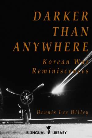Darker Than Anywhere: Korean War Reminiscences de Dennis Dilley