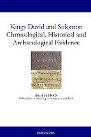 Kings David and Solomon: Chronological, Historical and Archaeological Evidence de Gerard Gertoux