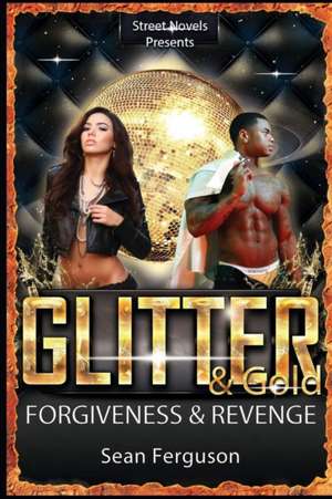 Glitter & Gold: Forgiveness & Revenge de Sean Ferguson