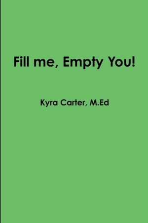 Fill Me, Empty You de Kyra Carter