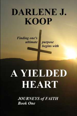 A Yielded Heart de Darlene J. Koop
