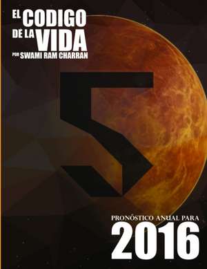 El Código de la Vida #5 Pronóstico Anual Para 2016 de Swami Ram Charran