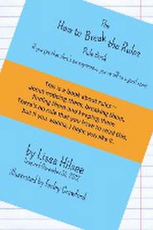 The How to Break the Rules Rule Book de Lissa Hilsee