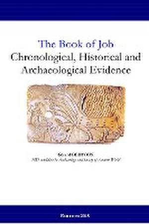 The Book of Job: Chronological, Historical and Archaeological Evidence de Gerard Gertoux