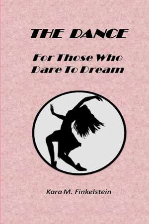 The Dance: For Those Who Dare to Dream de Kara Finkelstein