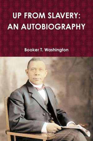 UP FROM SLAVERY de Booker T. Washington