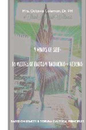 9 Minds of Self: 10 Weeks of Energy Healing & Balancing de Dr Ph. Mrs Octavia Coleman