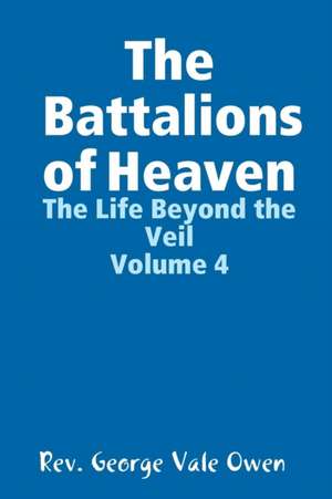 The Battalions of Heaven de Rev George Vale Owen