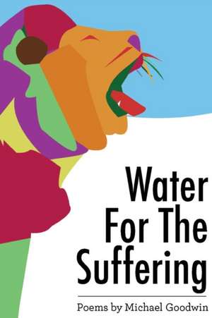 Water for the Suffering de Michael Goodwin