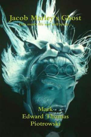 Jacob Marley's Ghost de Mark E. T. Piotrowski