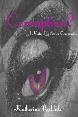 Corruption? de Katherine Rochholz