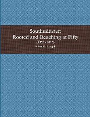 Southminster: Rooted and Reaching at Fifty de Ellen D. Langill