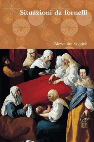 Situazioni da fornelli de Alessandro Seggioli