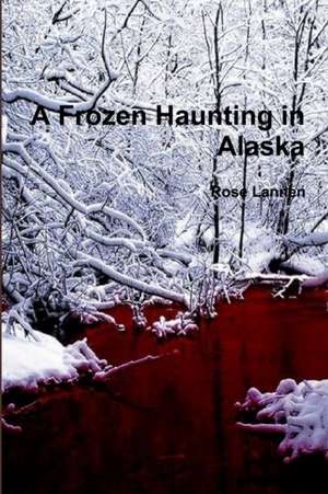 A Frozen Haunting in Alaska de Rose Lannen