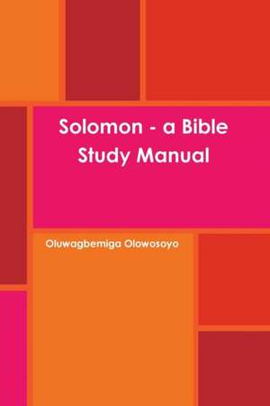 Solomon - A Bible Study Manual de Oluwagbemiga Olowosoyo