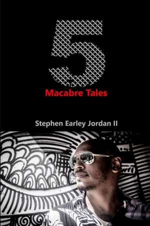 5 Macabre Tales de Stephen Earley Jordan II