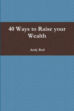 40 Ways to Raise Your Wealth de Andy Rod