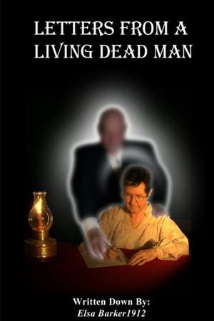 Letters from a Living Dead Man de Elsa Barker