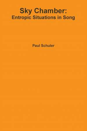Sky Chamber: Entropic Situations in Song de Paul Schuler