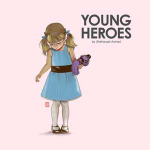 Young Heroes de Sheharzad Arshad