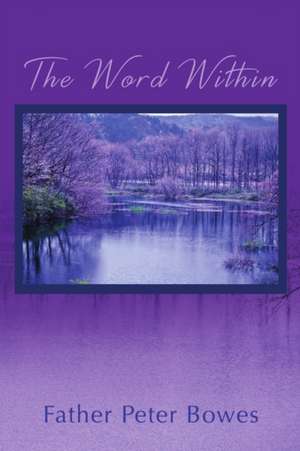 The Word Within de Father Peter Bowes