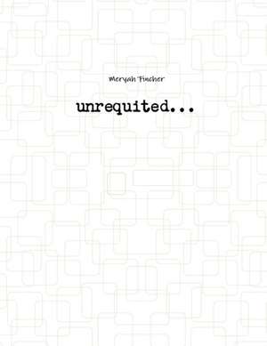 Unrequited de Meryah Fincher