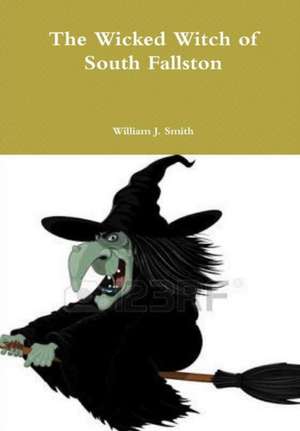 The Wicked Witch of South Fallston de William J. Smith