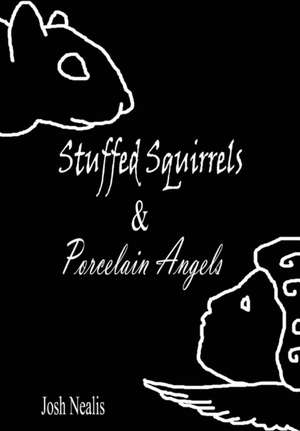 Stuffed Squirrels & Porcelain Angels de Josh Nealis