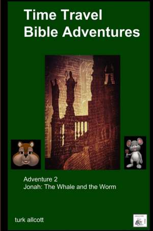 Time Travel Bible Adventures: Adventure 2 de Turk Allcott