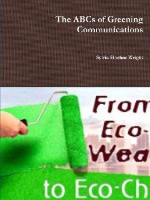 The ABCs of Greening Communications de Sylvia Hoehns Wright