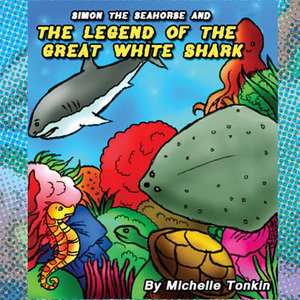 Simon the Seahorse and the Legend of the Great White Shark de Michelle Tonkin