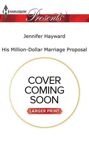 His Million-Dollar Marriage Proposal de Jennifer Hayward