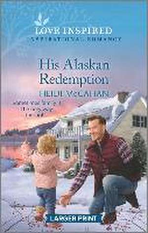 His Alaskan Redemption de Heidi McCahan