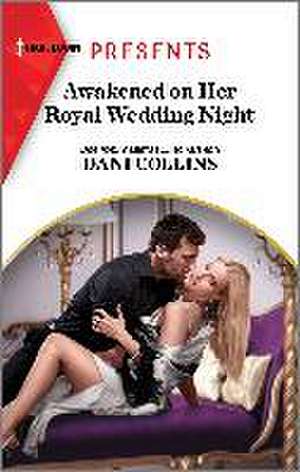 Awakened on Her Royal Wedding Night de Dani Collins