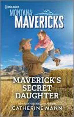 Maverick's Secret Daughter de Catherine Mann